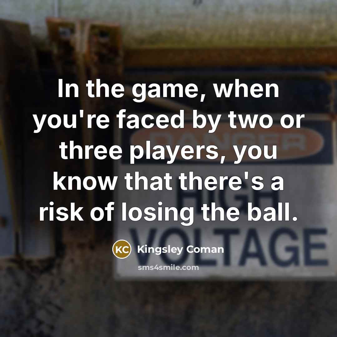 “In the game, when you're faced by two or three…” quote by Kingsley Coman