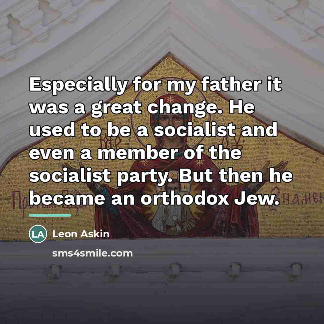 “Especially for my father it was a great change. He…” quote by Leon Askin