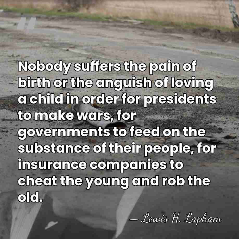 Nobody suffers the pain of birth or the anguish of loving a&hellip; - Lewis H. Lapham