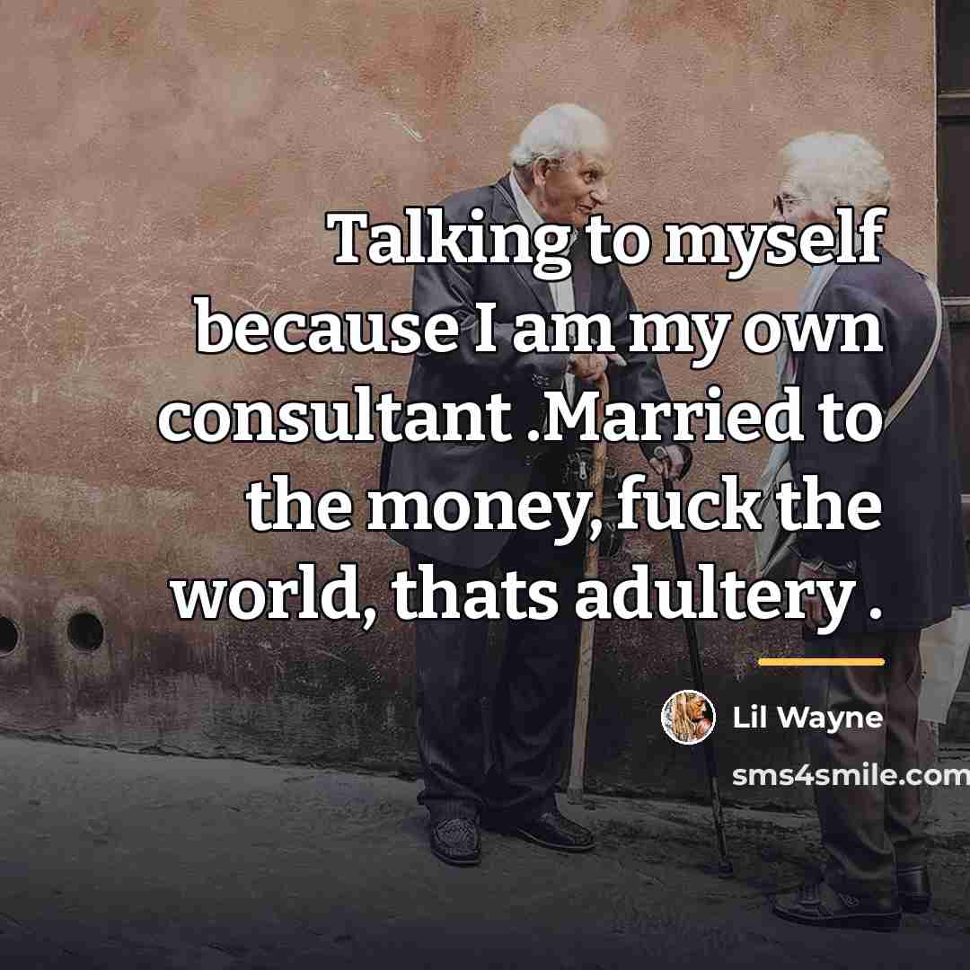 “Talking to myself because I am my own consultant .Married…” quote by Lil Wayne