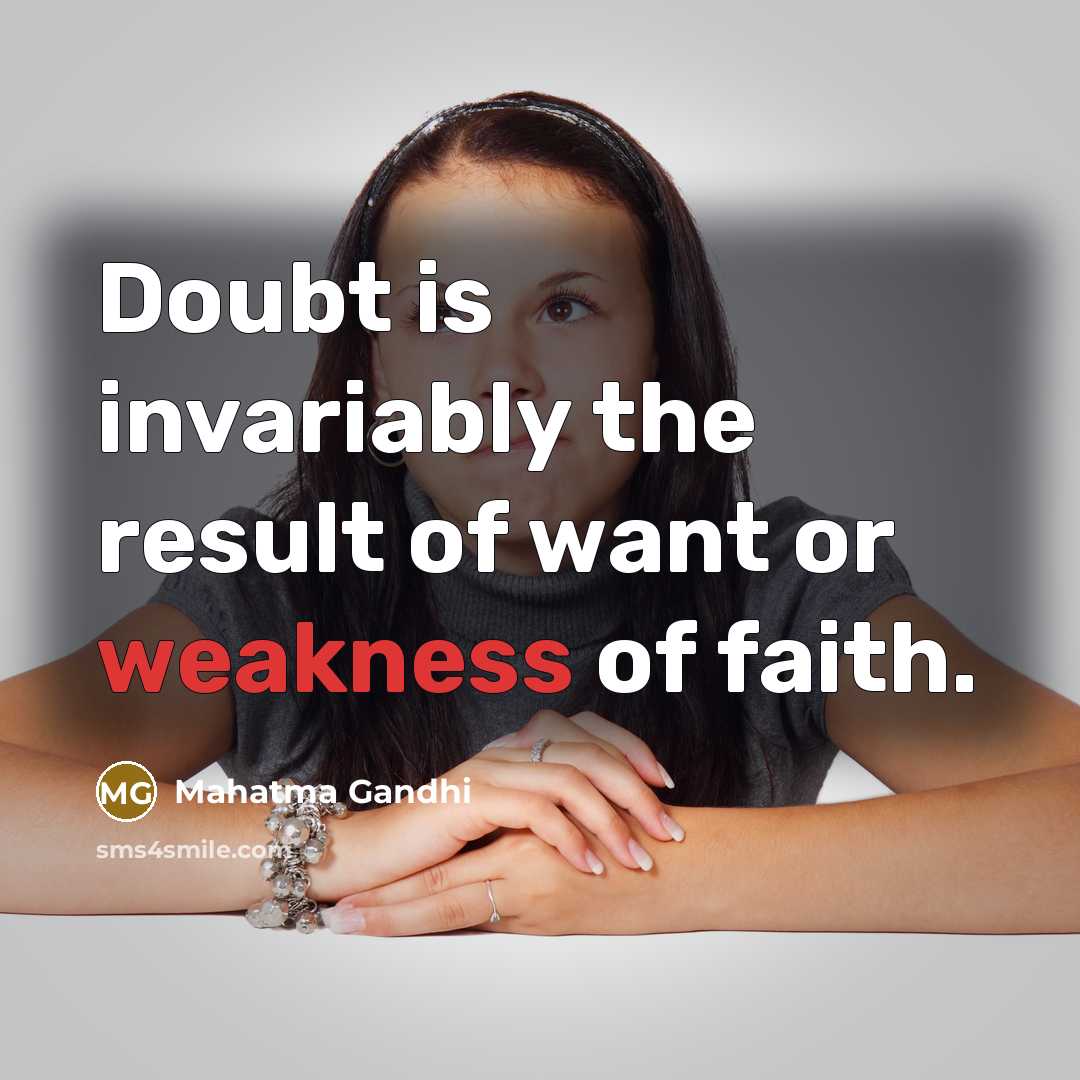 “Doubt is invariably the result of want or weakness of…” quote by Mahatma Gandhi