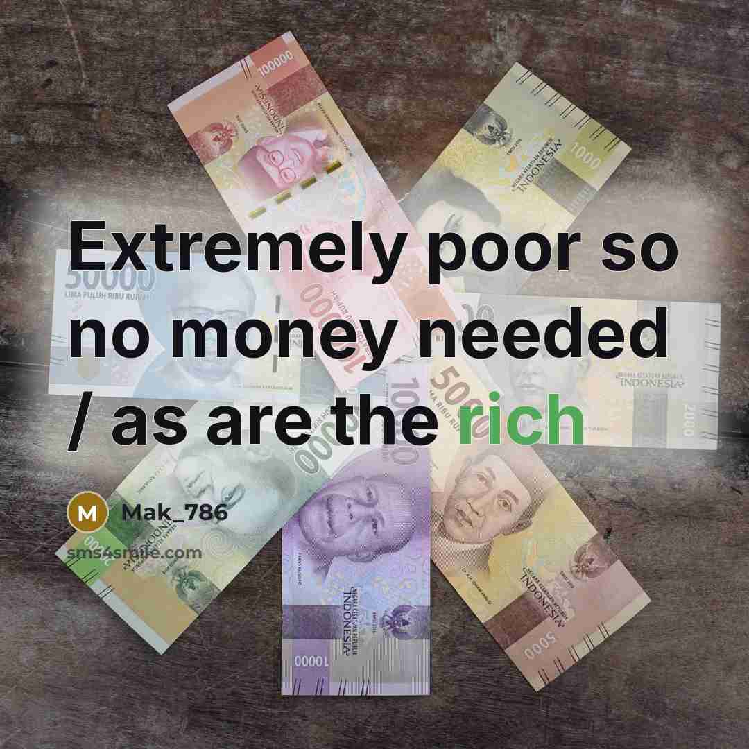 “Extremely poor so no money needed / as are the…” quote by Mak_786