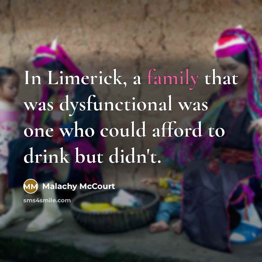 “In Limerick, a family that was dysfunctional was one who…” quote by Malachy McCourt