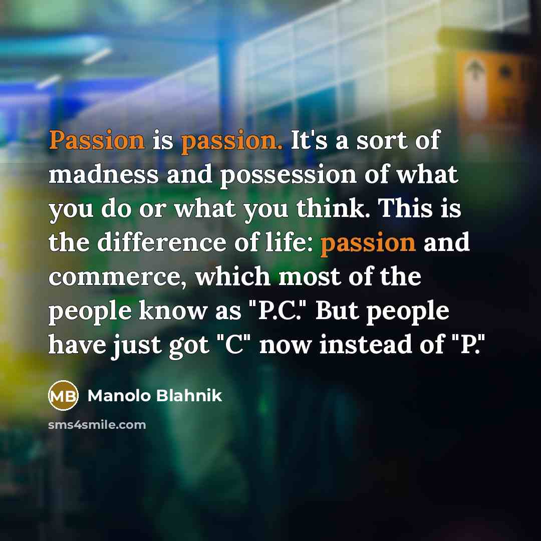 “Passion is passion. It's a sort of madness and possession…” quote by Manolo Blahnik