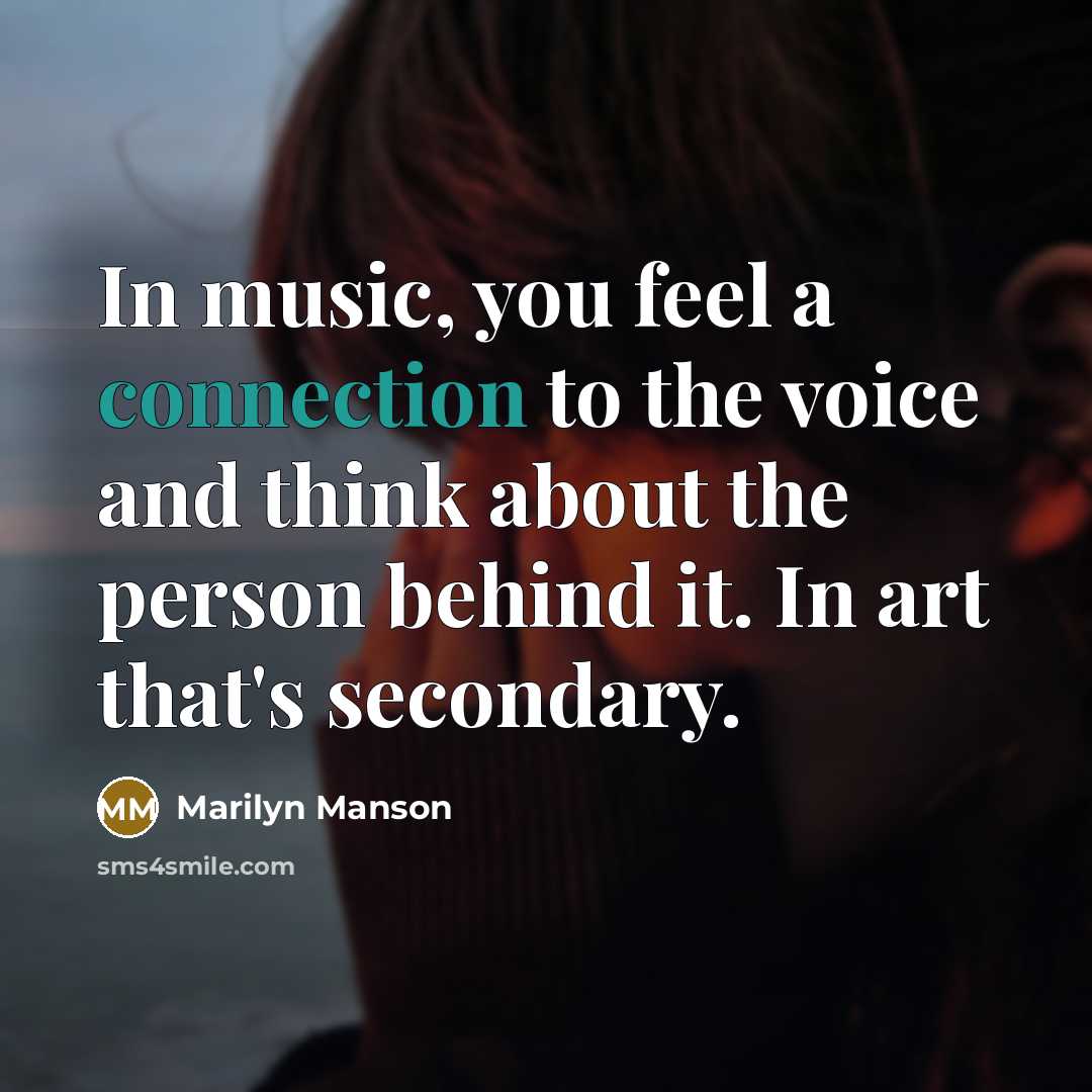“In music, you feel a connection to the voice and…” quote by Marilyn Manson