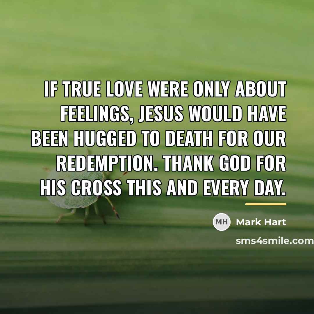 “If true love were only about feelings, Jesus would have…” quote by Mark Hart