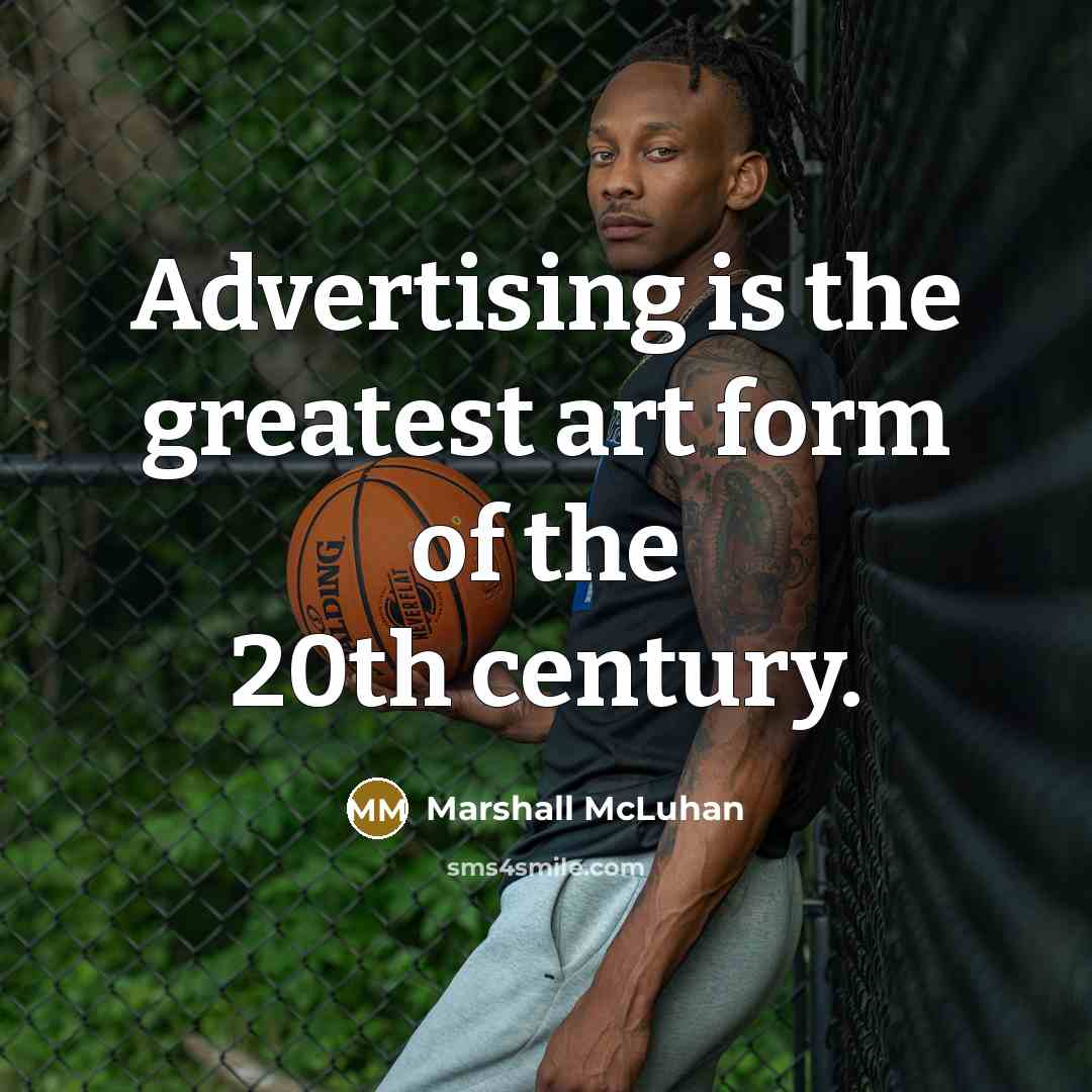 “Advertising is the greatest art form of the 20th century.…” quote by Marshall McLuhan