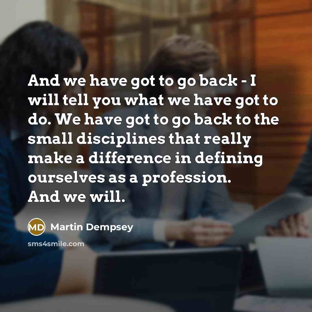 “And we have got to go back - I will…” quote by Martin Dempsey