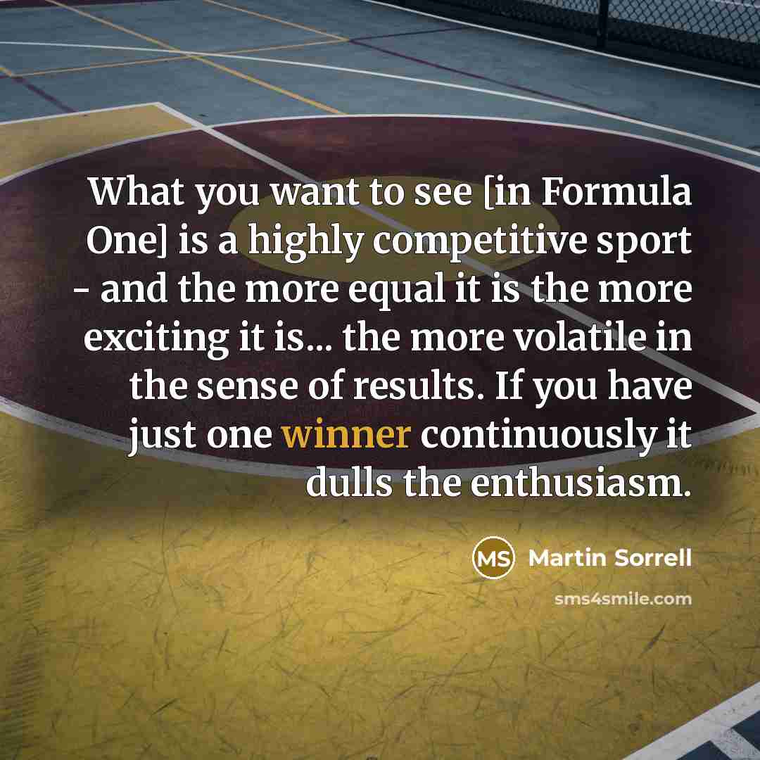 “What you want to see [in Formula One] is a…” quote by Martin Sorrell