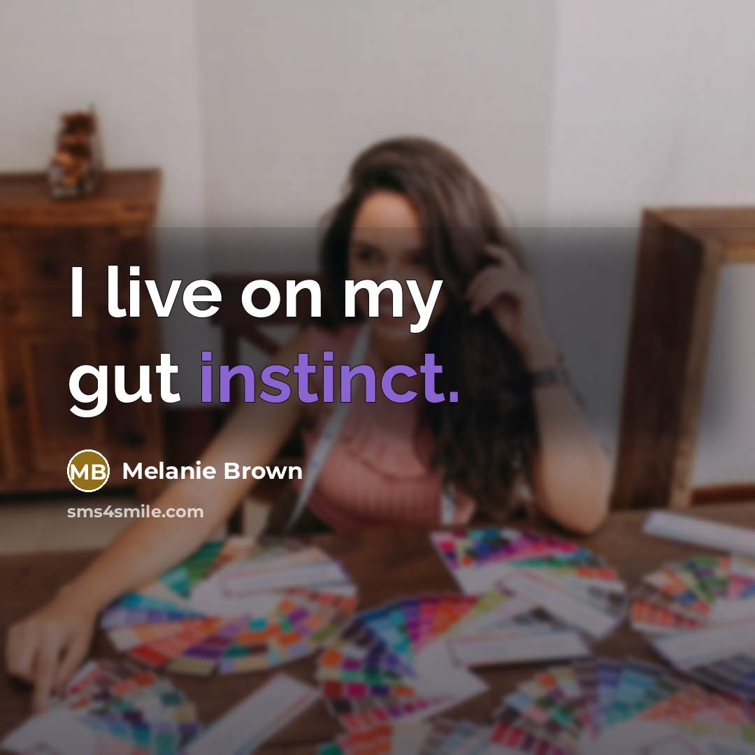 “I live on my gut instinct.…” quote by Melanie Brown