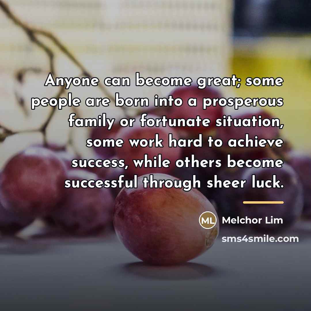 “Anyone can become great; some people are born into a…” quote by Melchor Lim