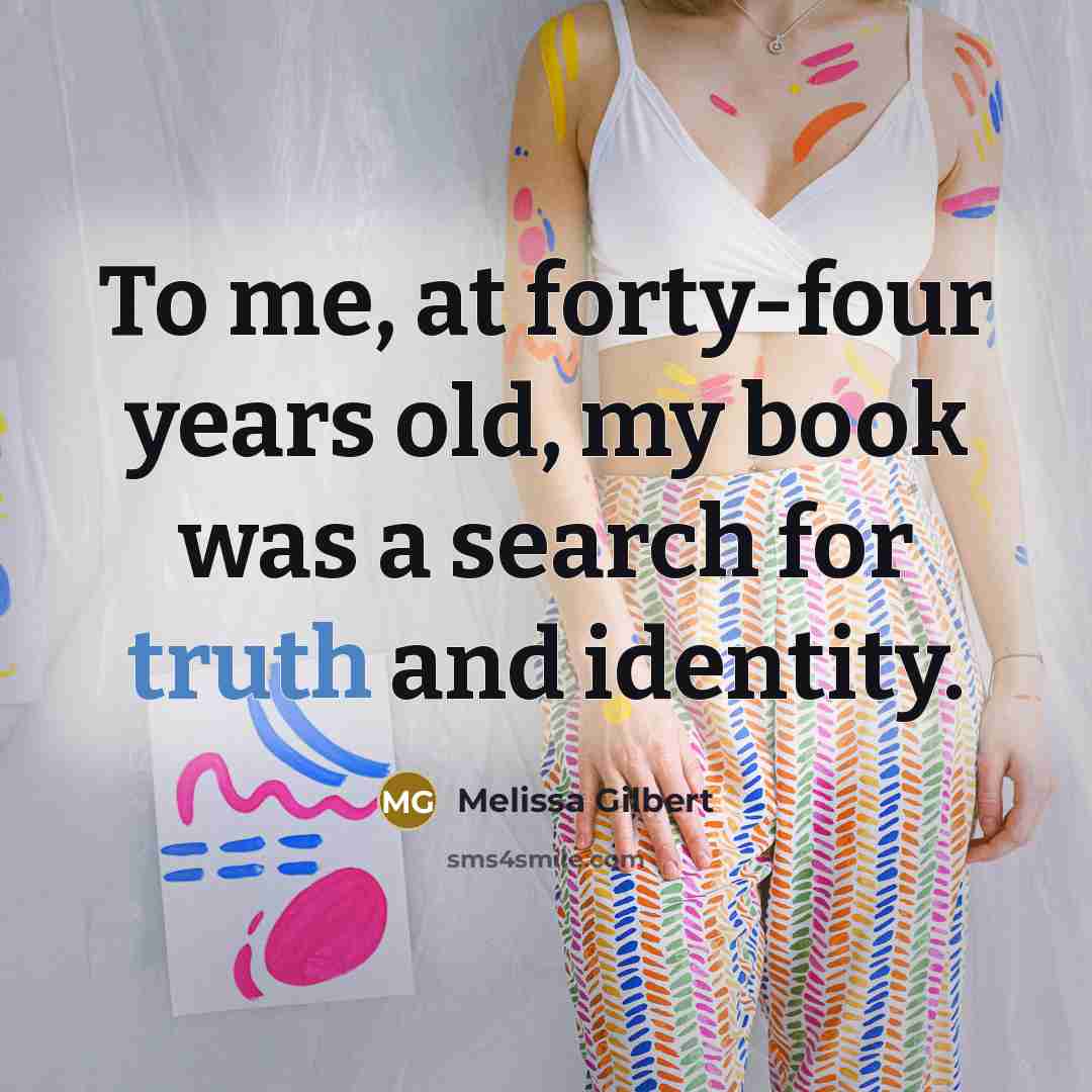 “To me, at forty-four years old, my book was a…” quote by Melissa Gilbert