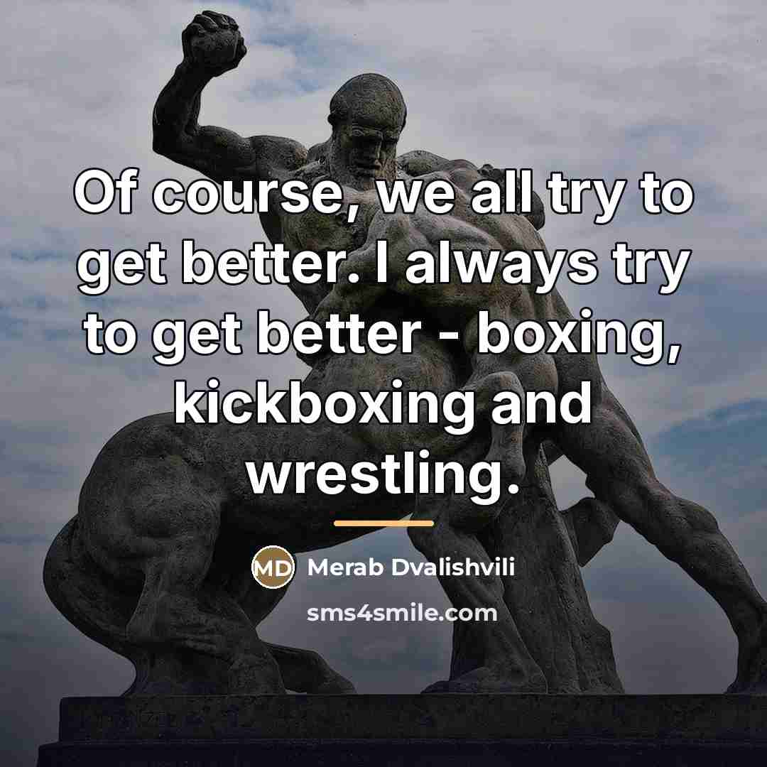 “Of course, we all try to get better. I always…” quote by Merab Dvalishvili