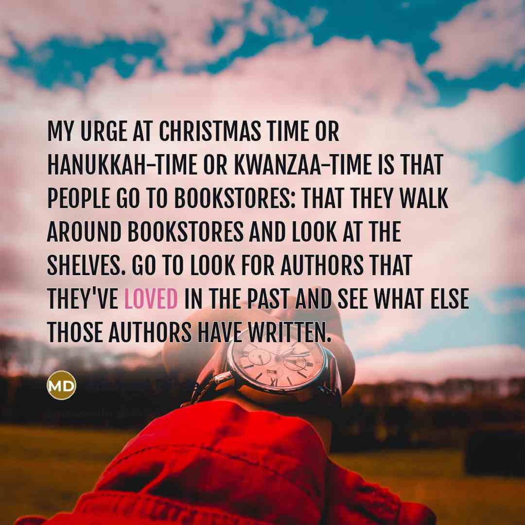 “My urge at Christmas time or Hanukkah-time or Kwanzaa-time is…” quote by Michael Dirda