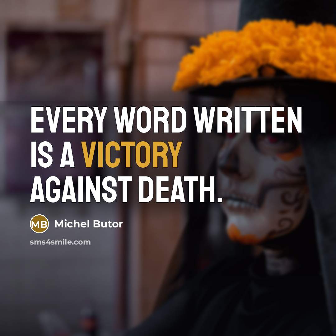 “Every word written is a victory against death.…” quote by Michel Butor