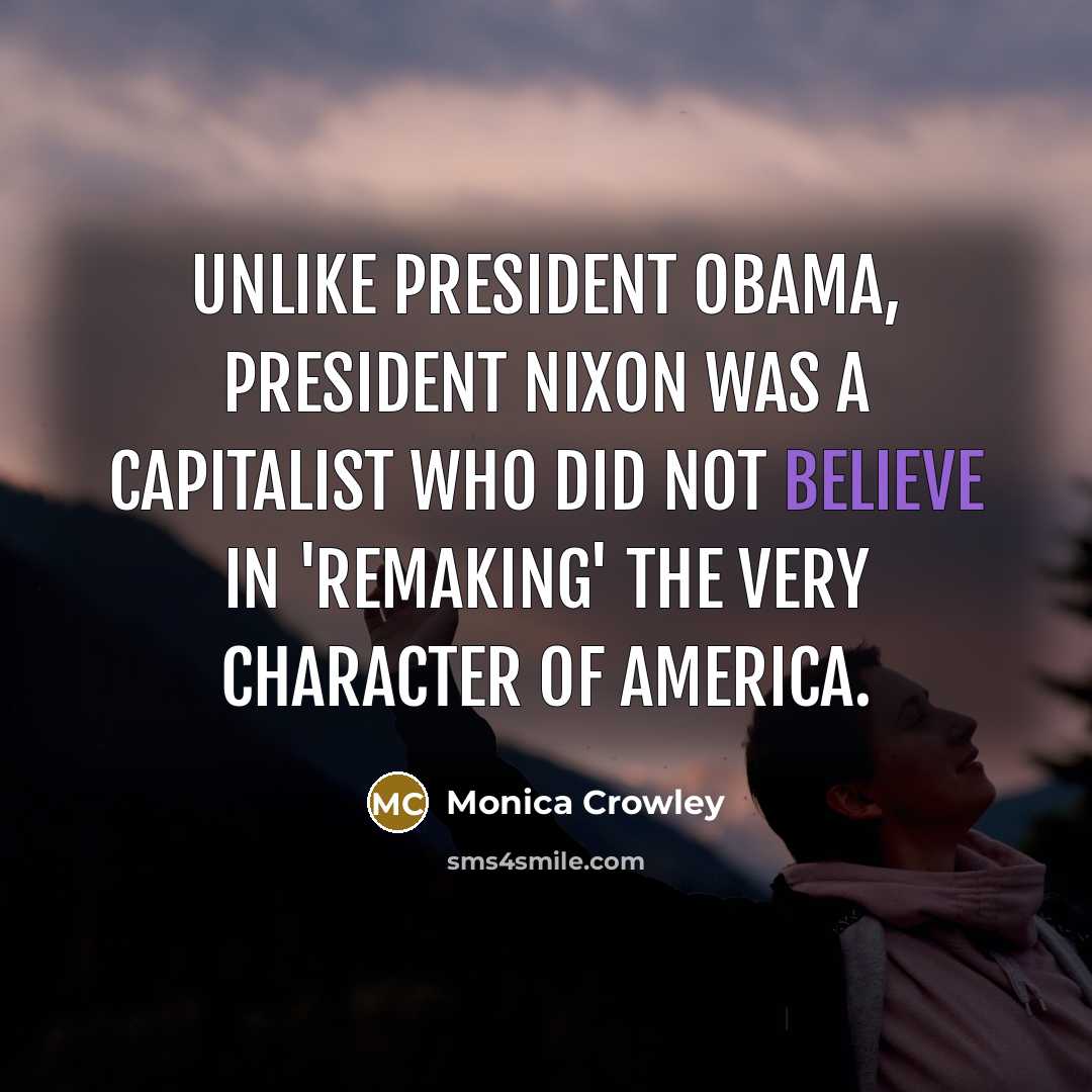 “Unlike President Obama, President Nixon was a capitalist who did…” quote by Monica Crowley
