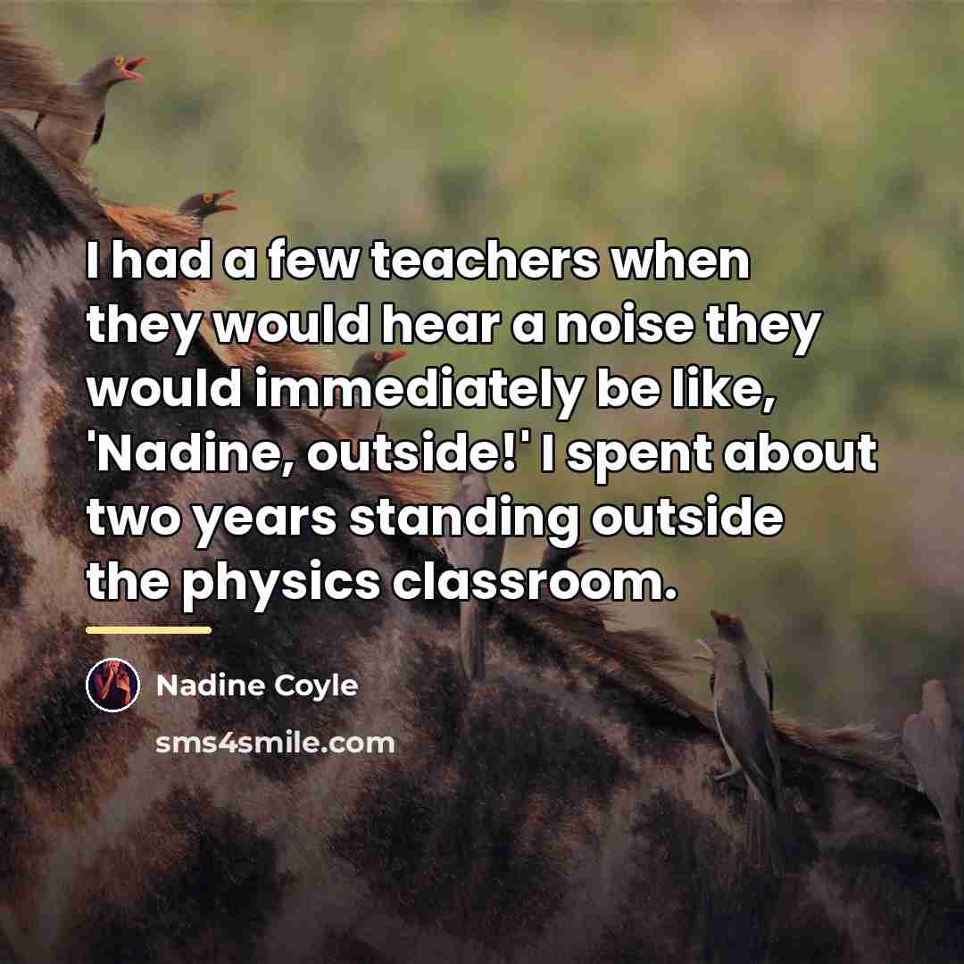 “I had a few teachers when they would hear a…” quote by Nadine Coyle