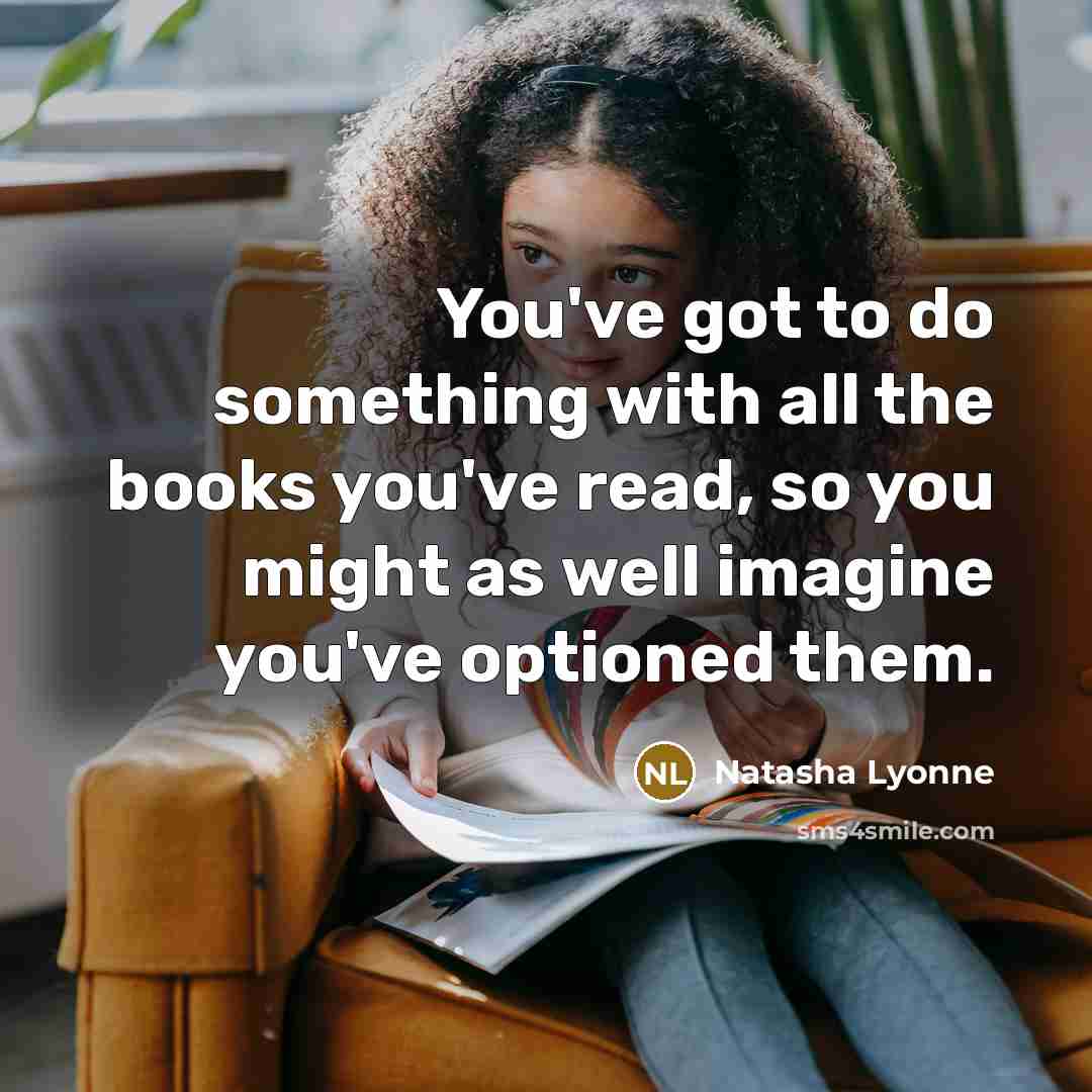 “You've got to do something with all the books you've…” quote by Natasha Lyonne