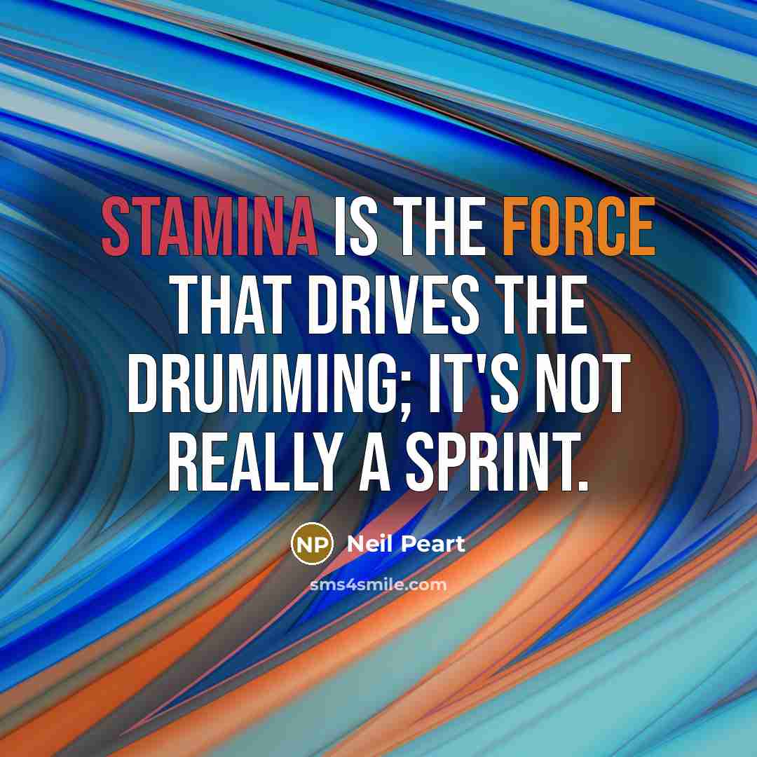 “Stamina is the force that drives the drumming; it's not…” quote by Neil Peart