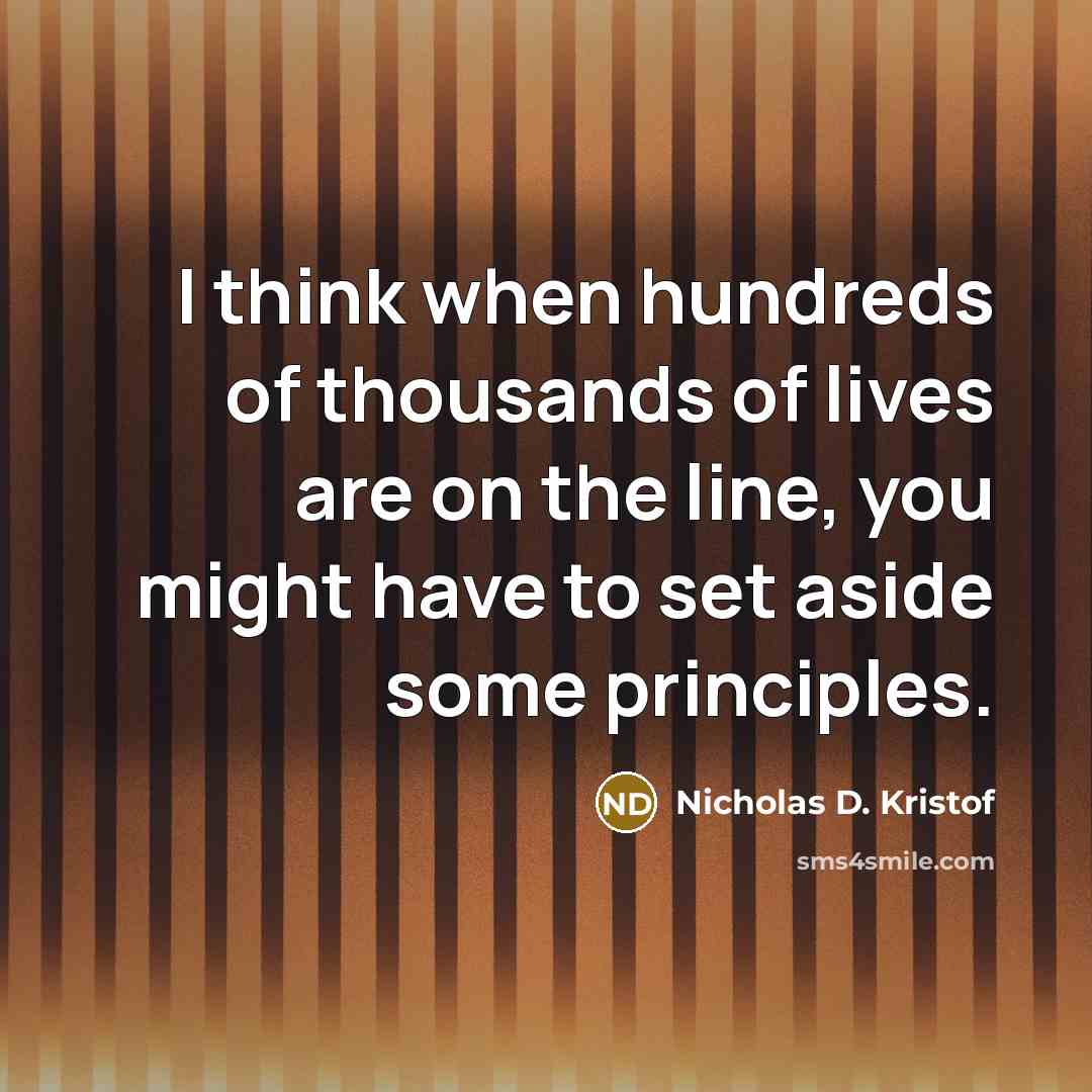 “I think when hundreds of thousands of lives are on…” quote by Nicholas D. Kristof