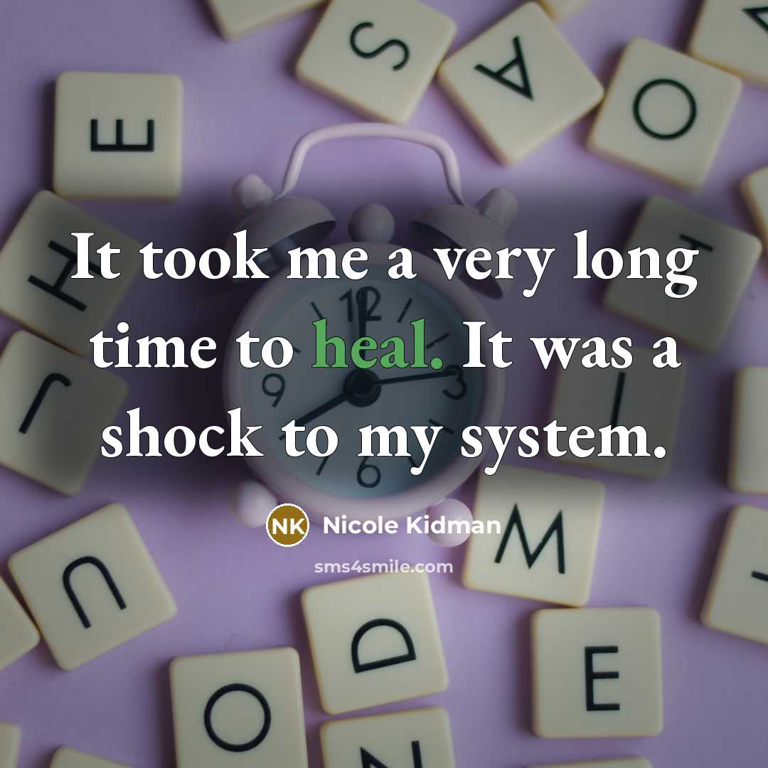 “It took me a very long time to heal. It…” quote by Nicole Kidman