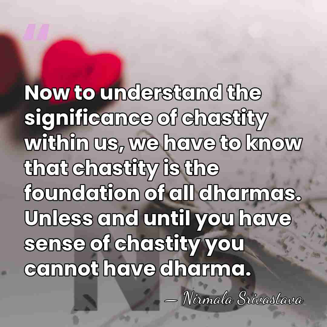 Now to understand the significance of chastity within us, we have to&hellip; - Nirmala Srivastava