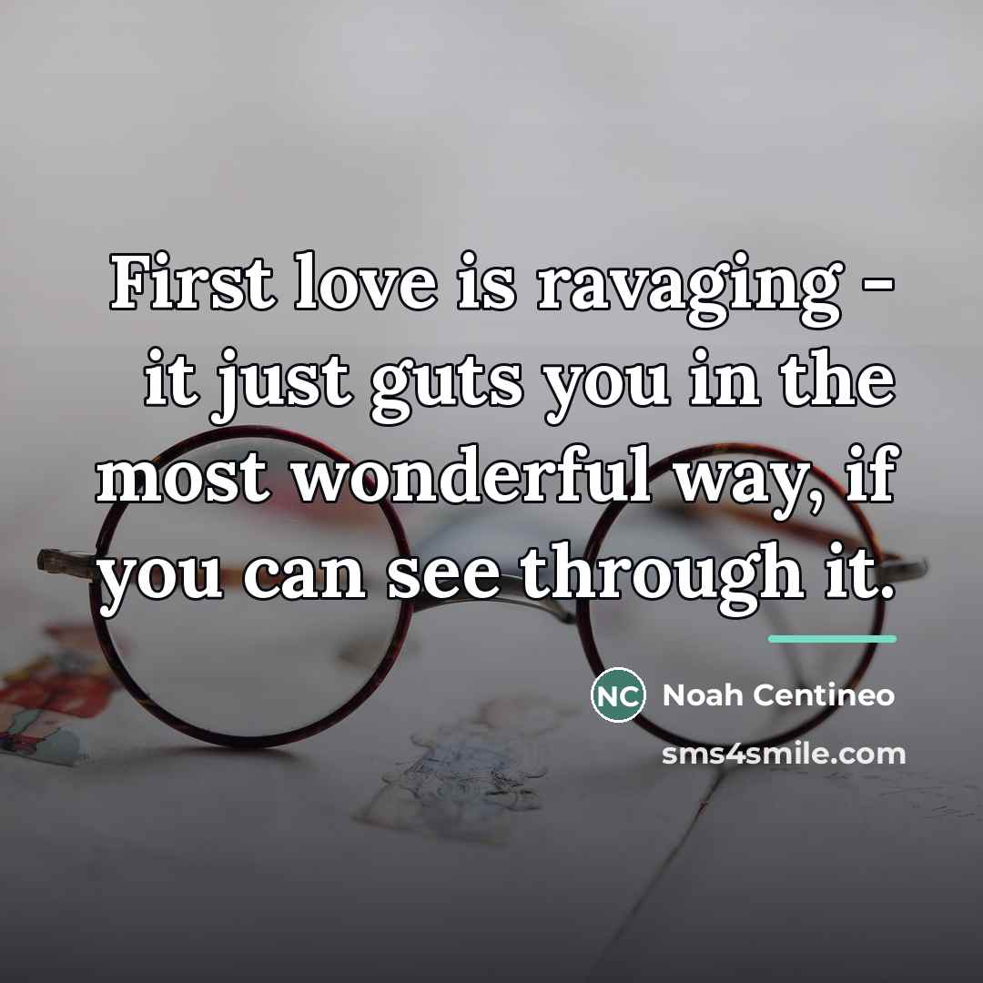 “First love is ravaging - it just guts you in…” quote by Noah Centineo