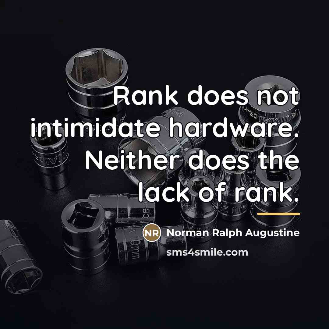 “Rank does not intimidate hardware. Neither does the lack of…” quote by Norman Ralph Augustine