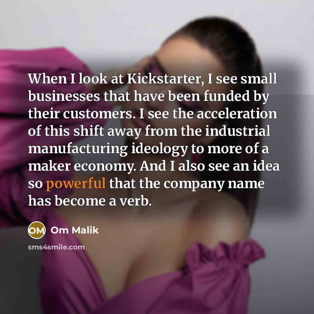 “When I look at Kickstarter, I see small businesses that…” quote by Om Malik