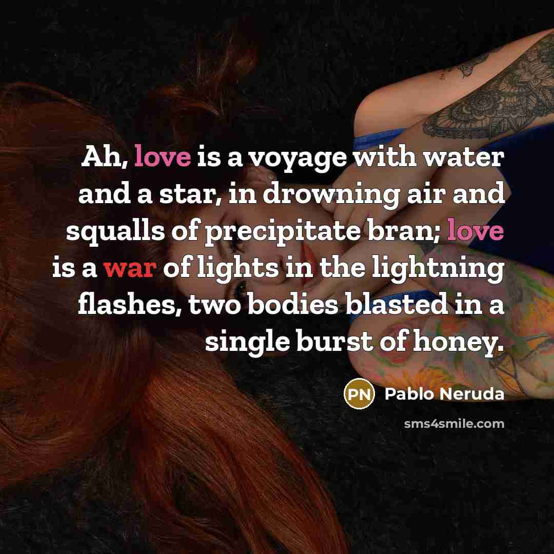 “Ah, love is a voyage with water and a star,…” quote by Pablo Neruda