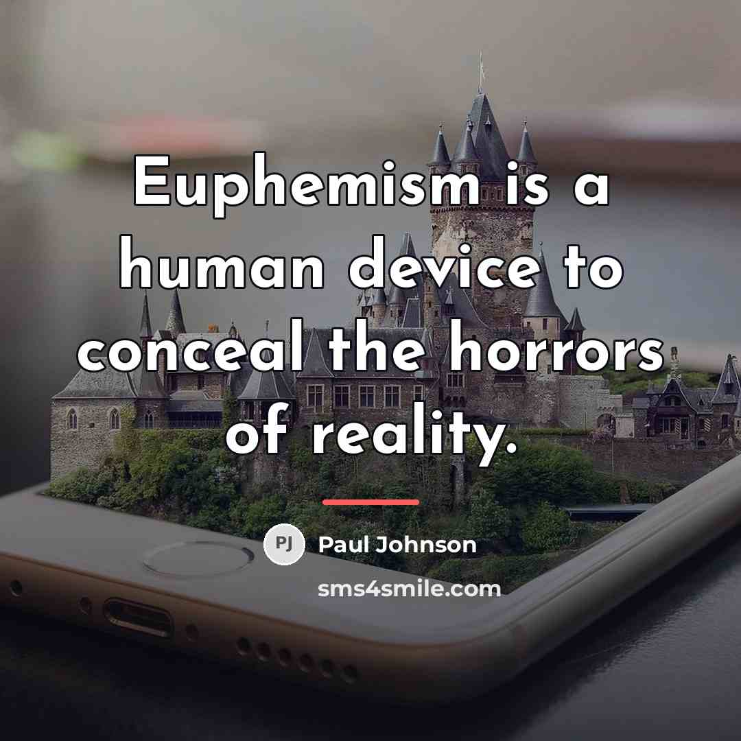 “Euphemism is a human device to conceal the horrors of…” quote by Paul Johnson