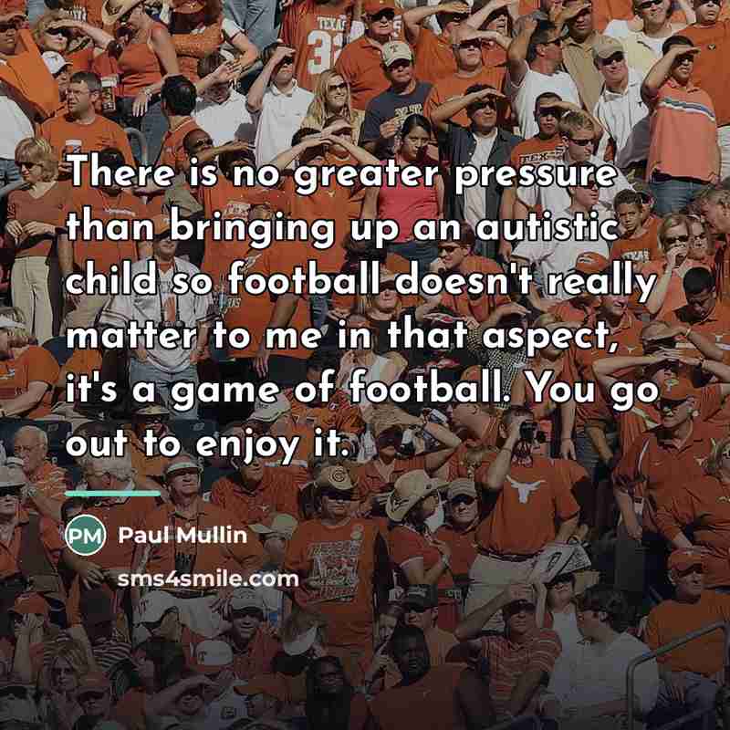 “There is no greater pressure than bringing up an autistic…” quote by Paul Mullin