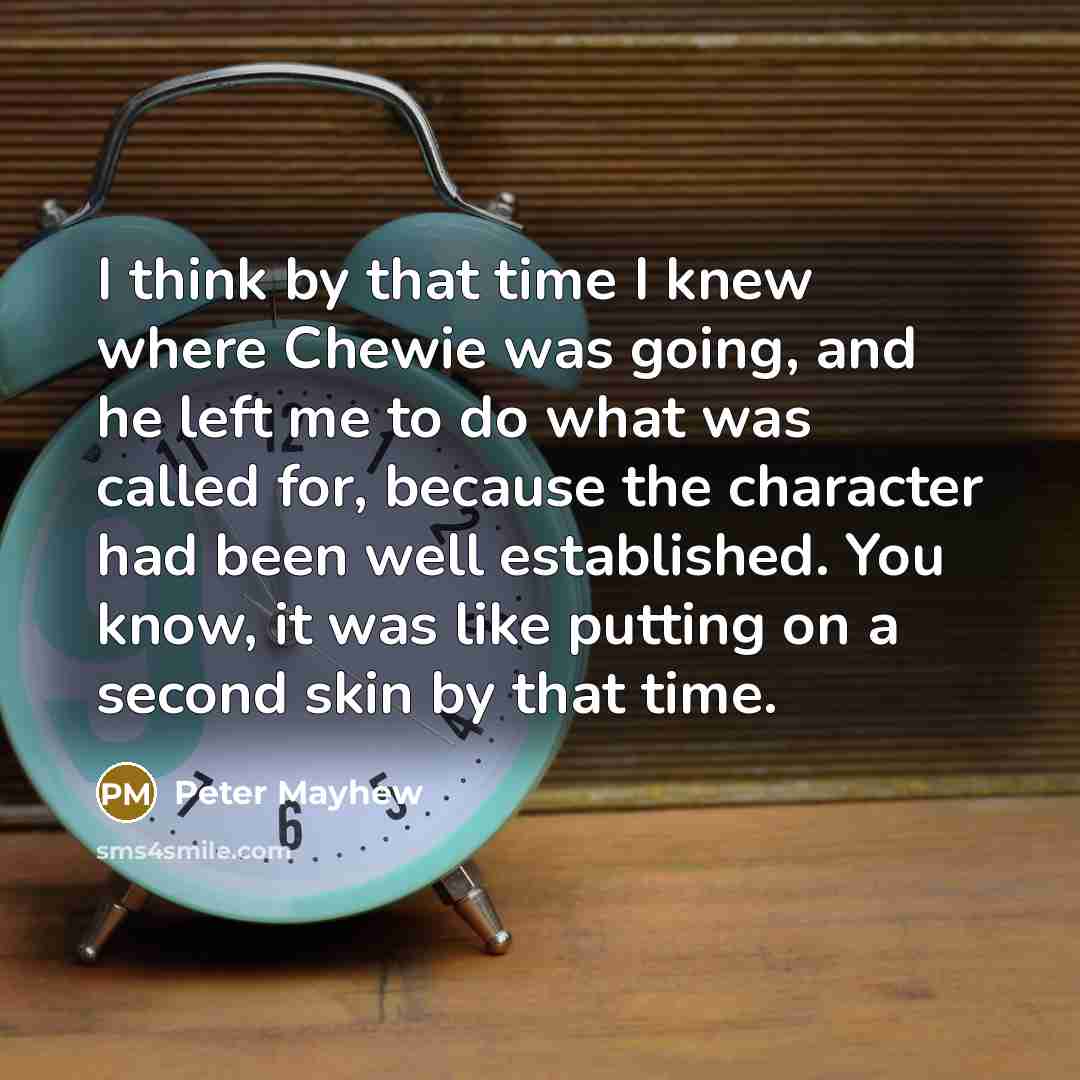 “I think by that time I knew where Chewie was…” quote by Peter Mayhew