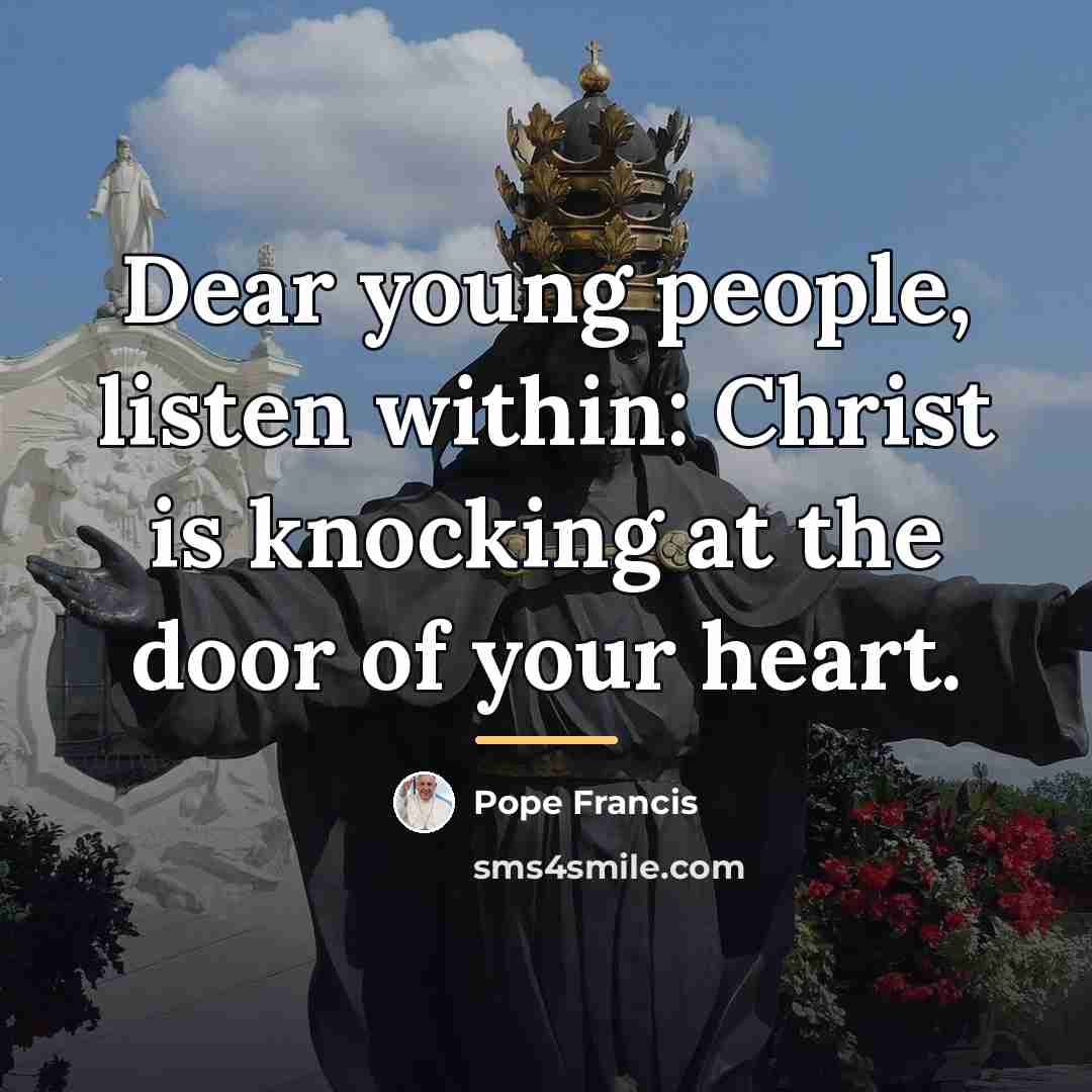 “Dear young people, listen within: Christ is knocking at the…” quote by Pope Francis