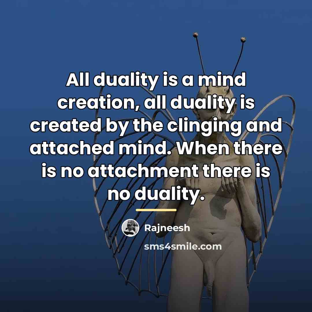 “All duality is a mind creation, all duality is created…” quote by Rajneesh