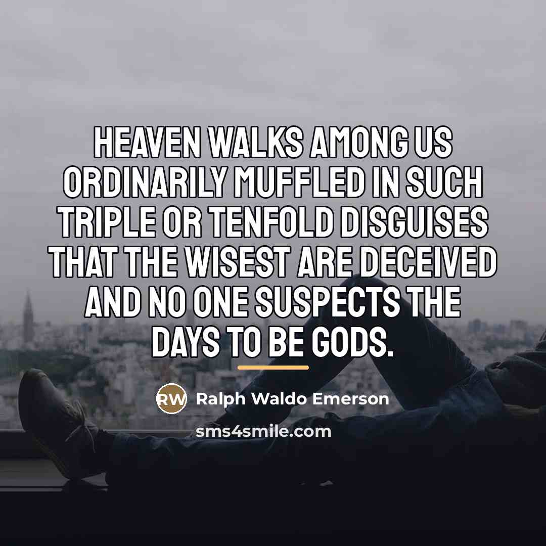“Heaven walks among us ordinarily muffled in such triple or…” quote by Ralph Waldo Emerson