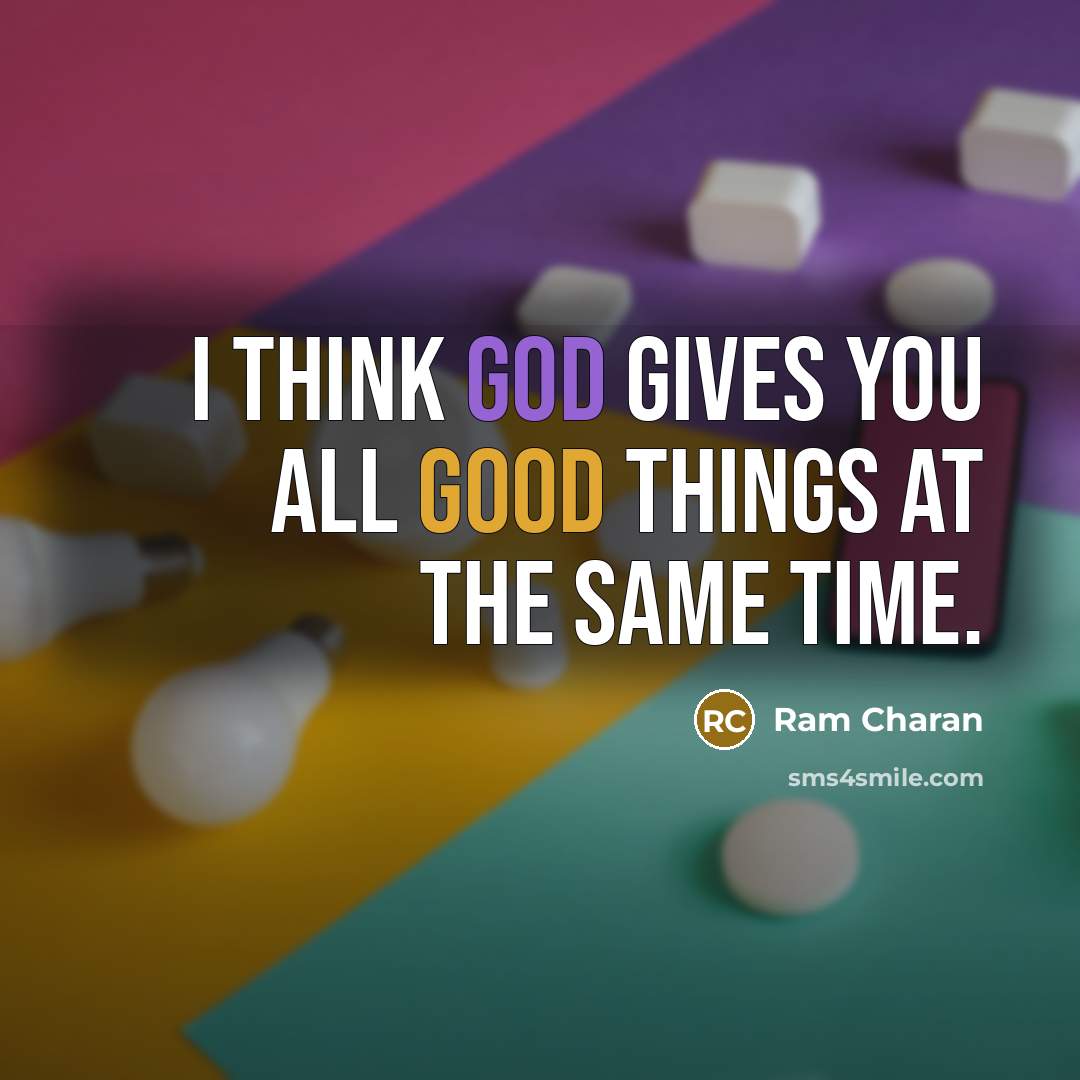 “I think God gives you all good things at the…” quote by Ram Charan