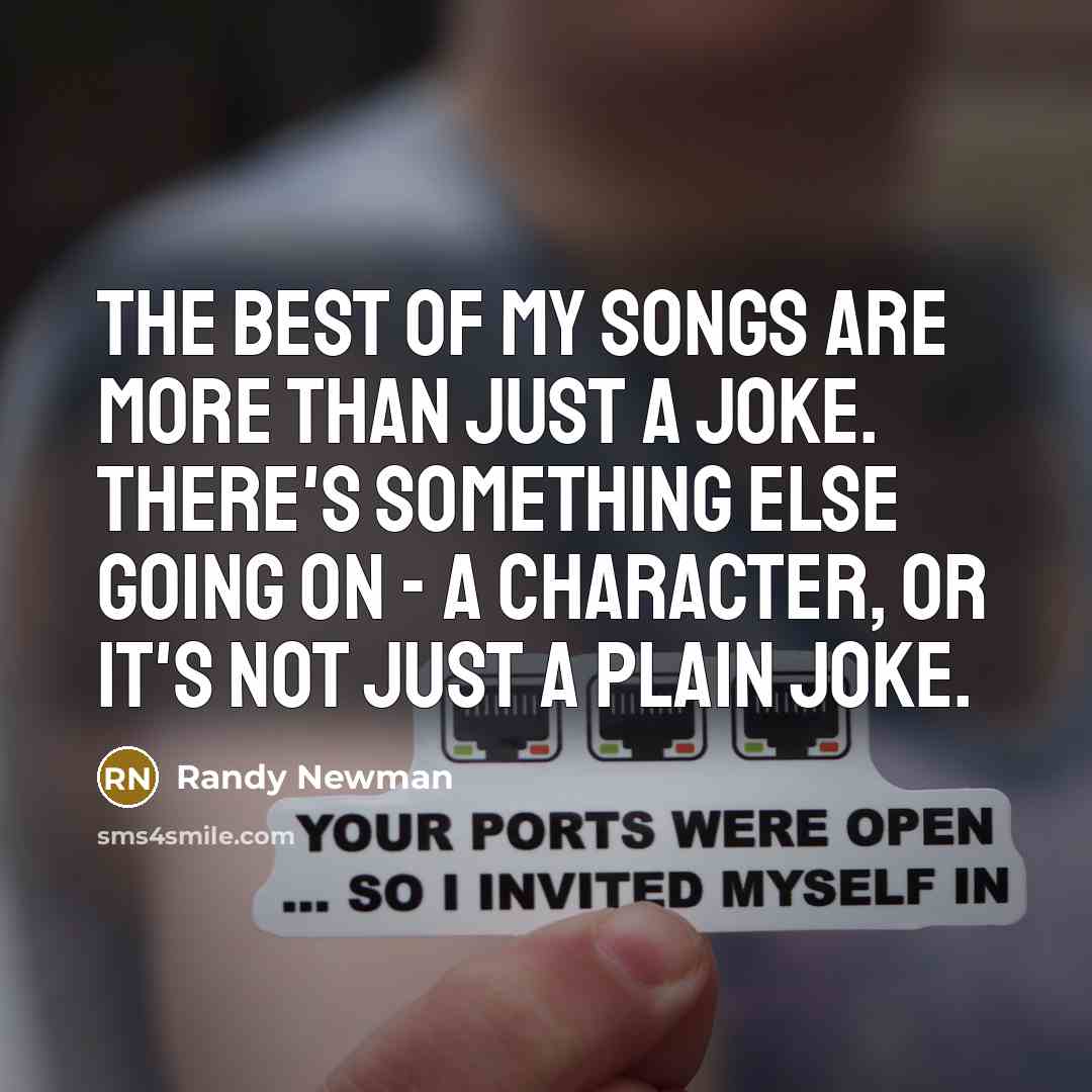 “The best of my songs are more than just a…” quote by Randy Newman