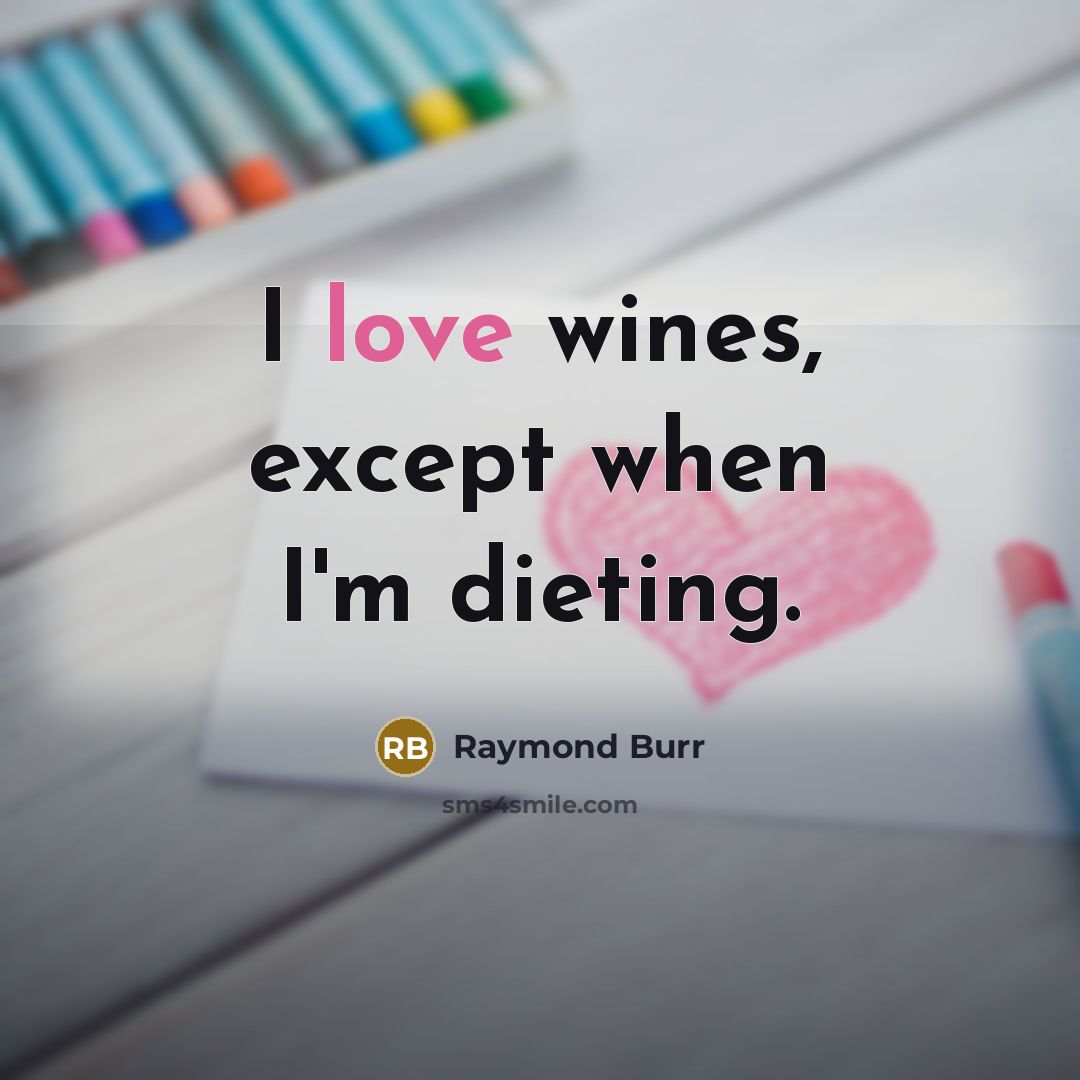 “I love wines, except when I'm dieting.…” quote by Raymond Burr