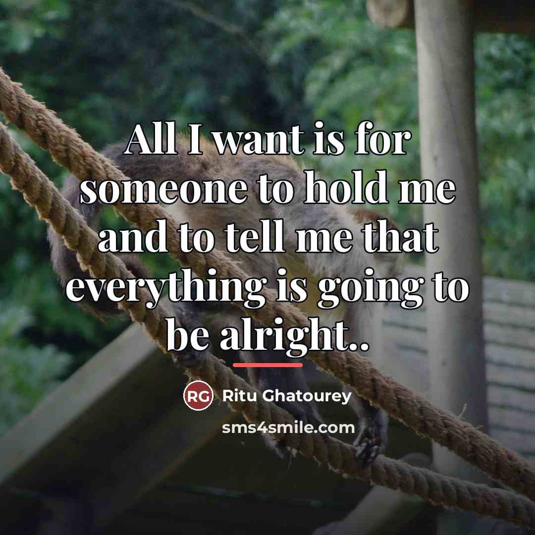 “All I want is for someone to hold me and…” quote by Ritu Ghatourey