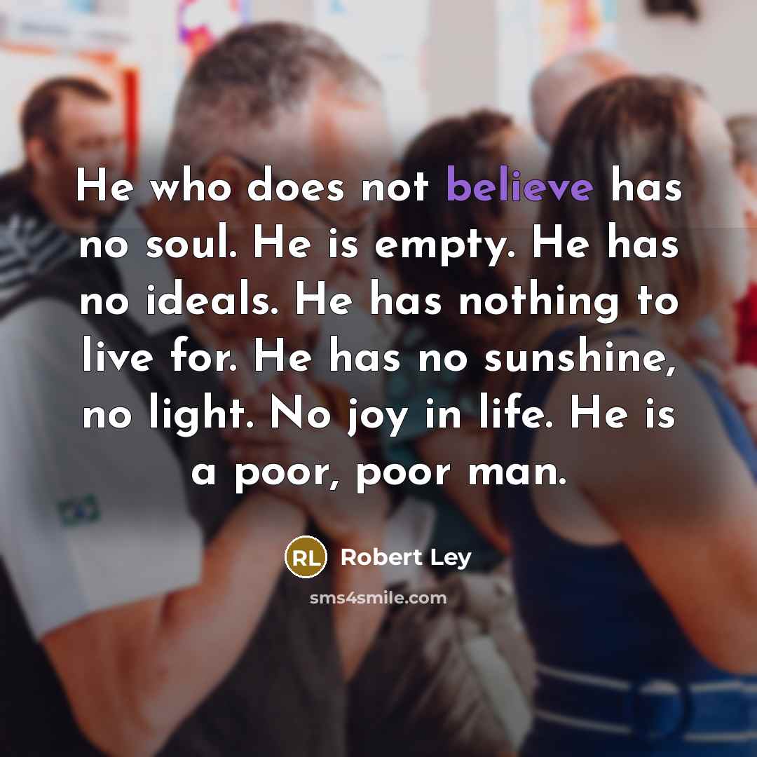 “He who does not believe has no soul. He is…” quote by Robert Ley