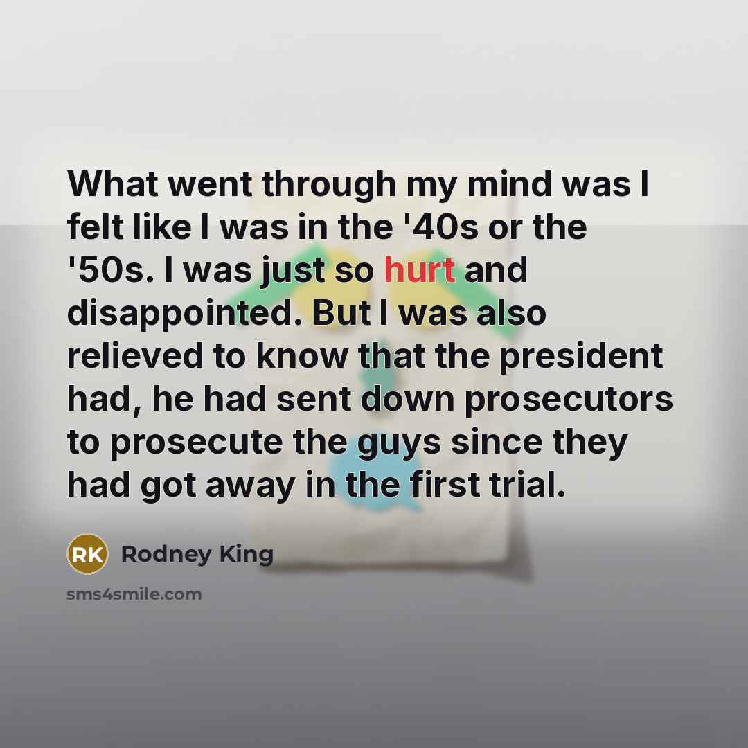 “What went through my mind was I felt like I…” quote by Rodney King