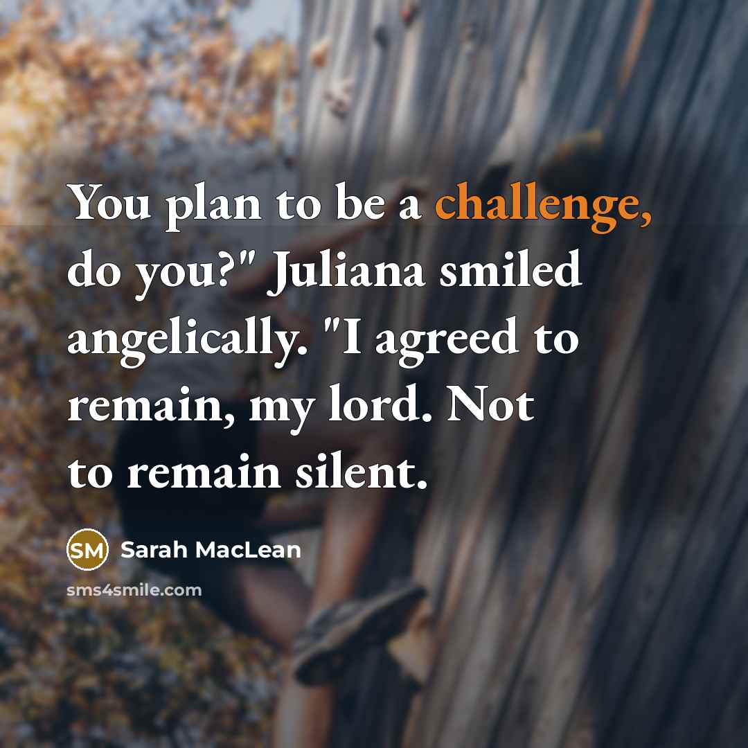 “You plan to be a challenge, do you?" Juliana smiled…” quote by Sarah MacLean