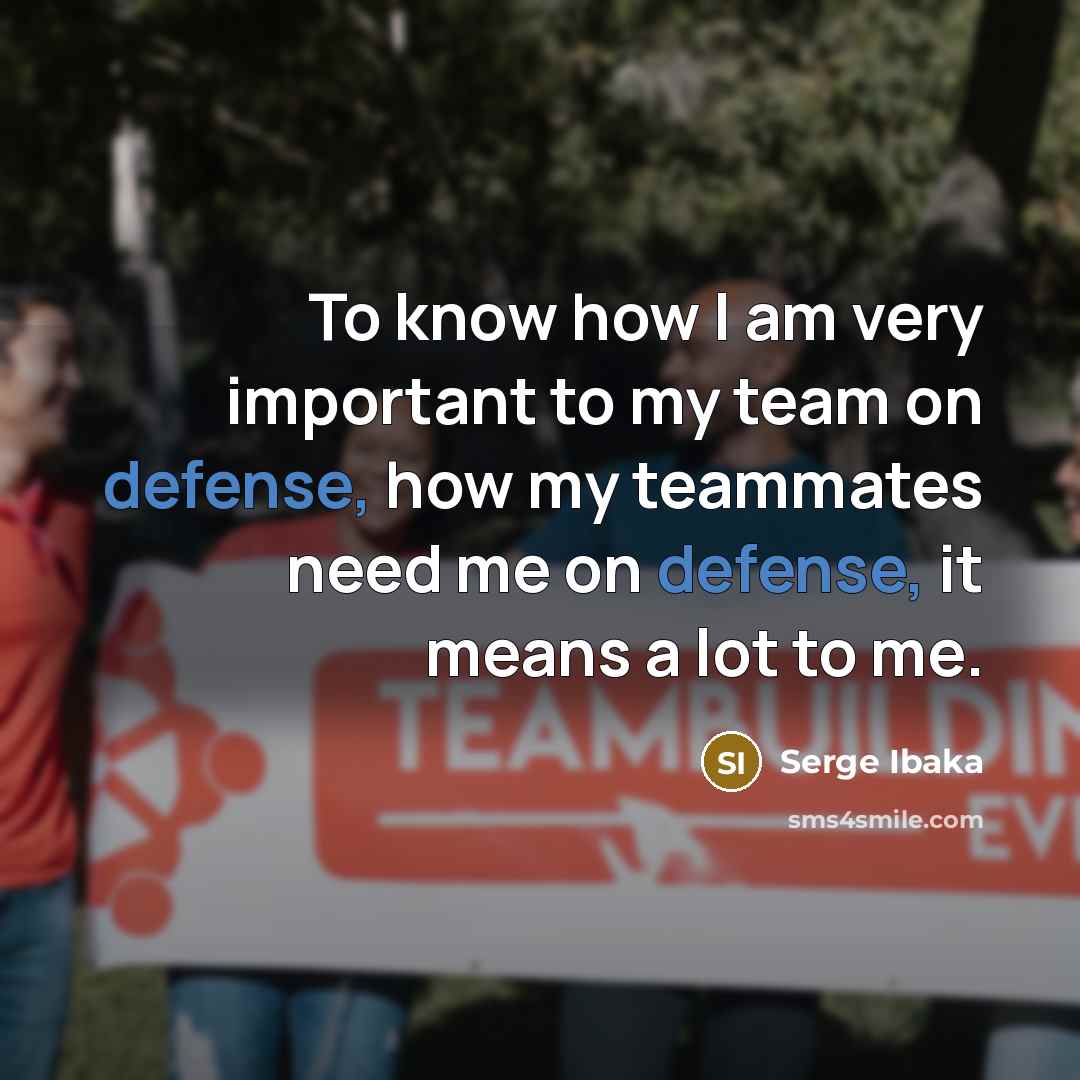 “To know how I am very important to my team…” quote by Serge Ibaka