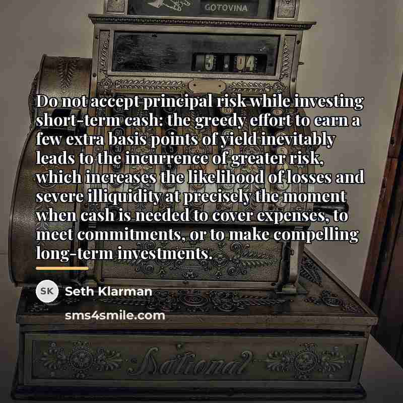 “Do not accept principal risk while investing short-term cash: the…” quote by Seth Klarman