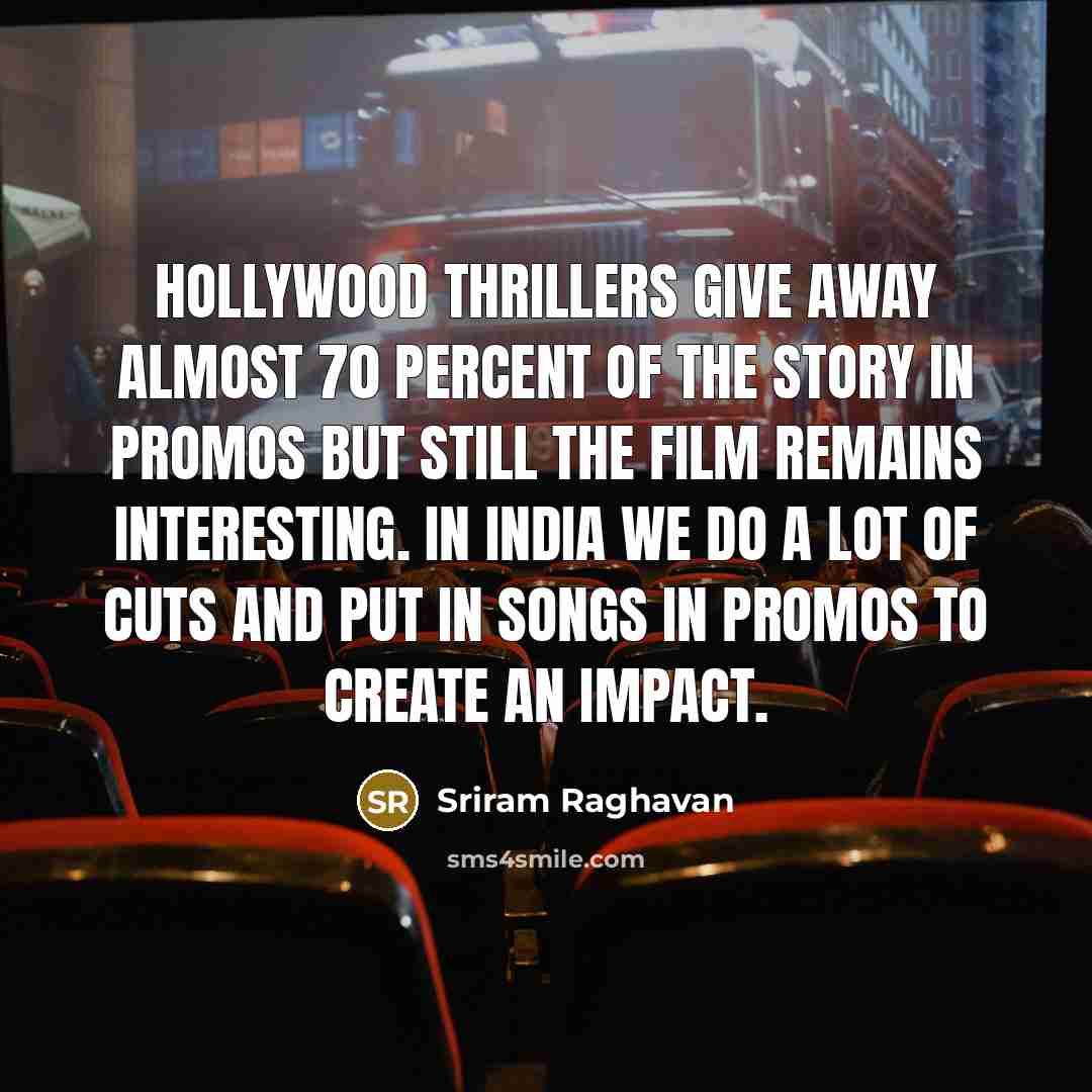 “Hollywood thrillers give away almost 70 percent of the story…” quote by Sriram Raghavan