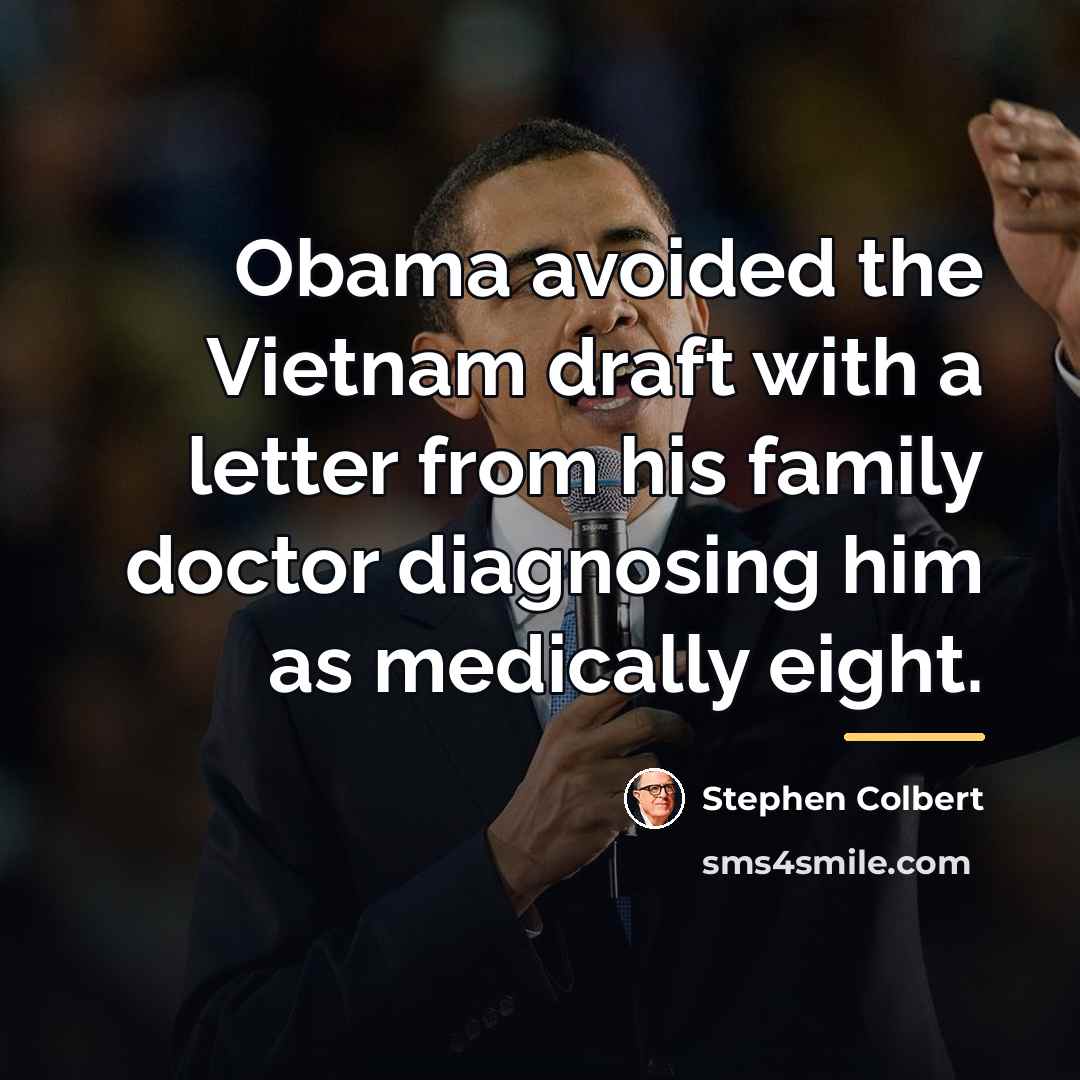 “Obama avoided the Vietnam draft with a letter from his…” quote by Stephen Colbert