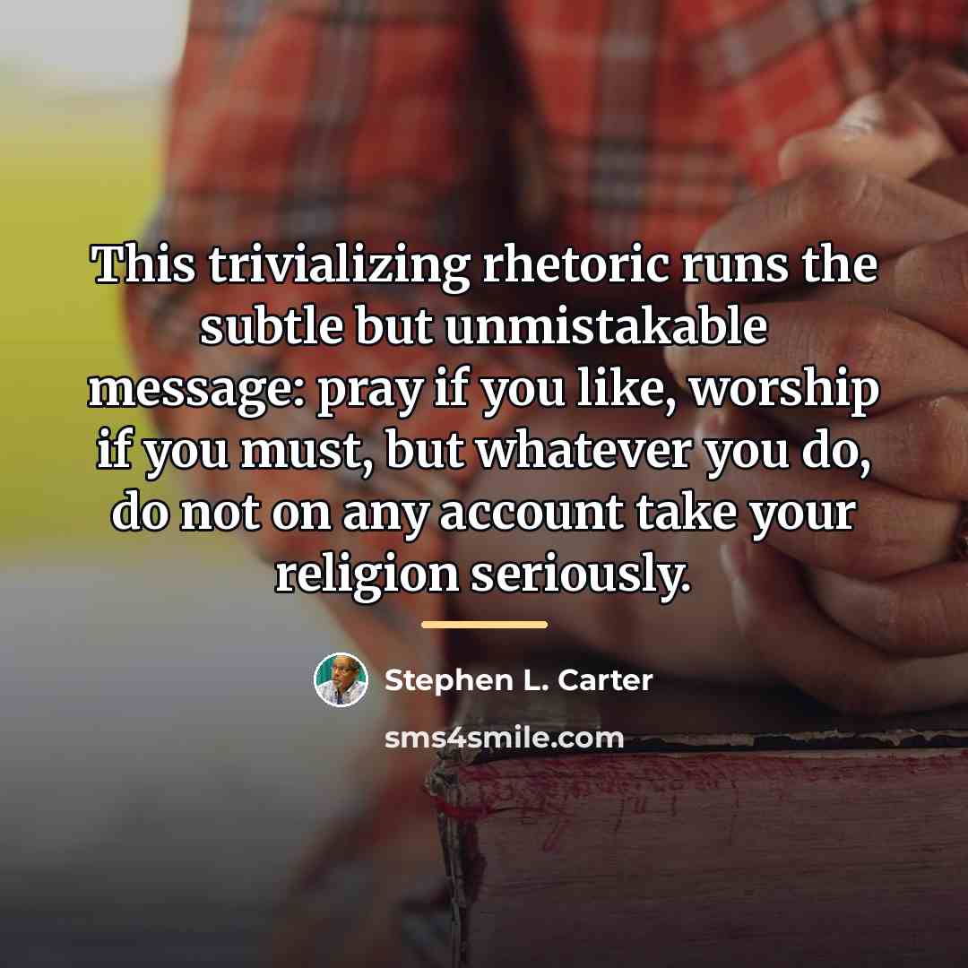 “This trivializing rhetoric runs the subtle but unmistakable message: pray…” quote by Stephen L. Carter