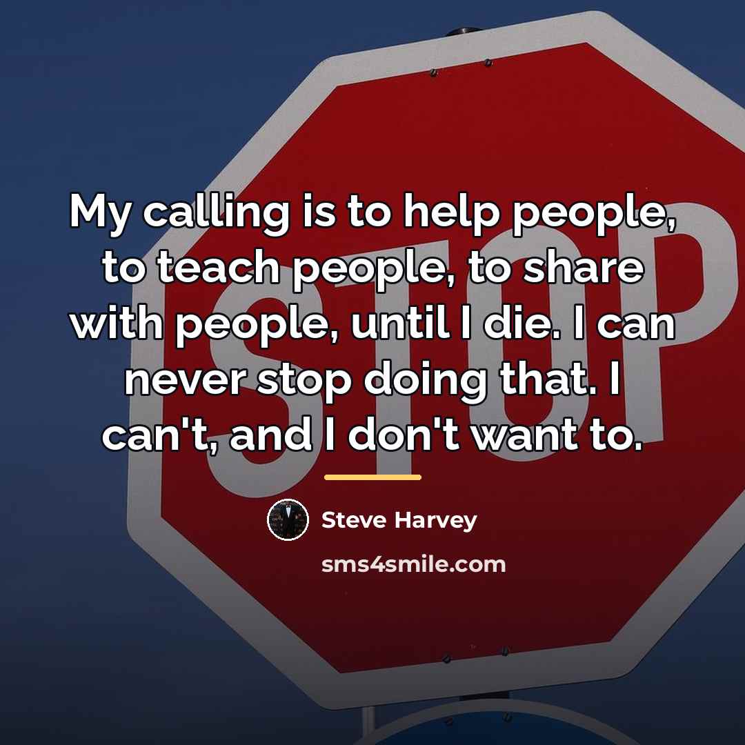 “My calling is to help people, to teach people, to…” quote by Steve Harvey