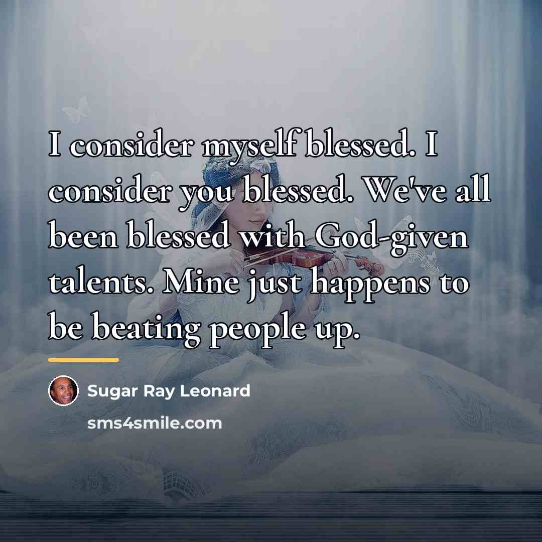 “I consider myself blessed. I consider you blessed. We've all…” quote by Sugar Ray Leonard